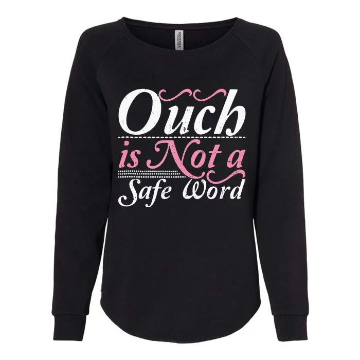 Ouch Is Not A Safe Word BDSM DDLG Sexy Kinky Fetish Sub Dom Womens California Wash Sweatshirt