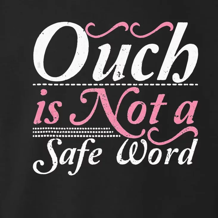 Ouch Is Not A Safe Word BDSM DDLG Sexy Kinky Fetish Sub Dom Toddler Hoodie