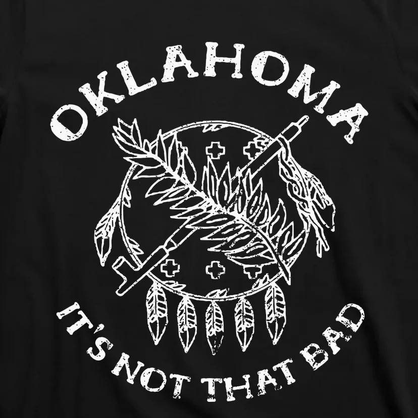 Oklahoma Its Not That Bad Funny State T-Shirt