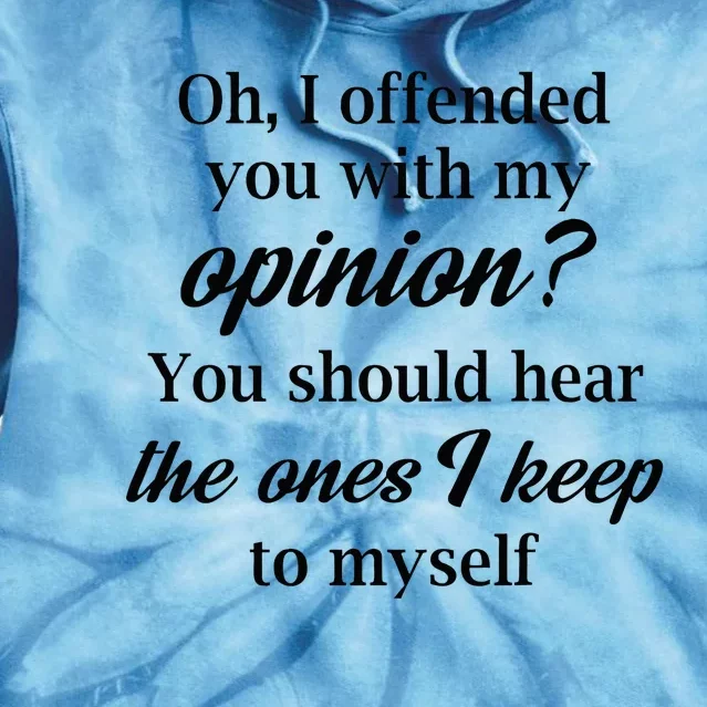 Oh I Offended You With My Opinion You Should Hear The Ones Tie Dye Hoodie