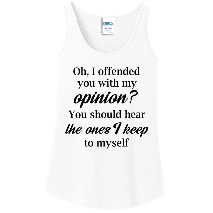 Oh I Offended You With My Opinion You Should Hear The Ones Ladies Essential Tank