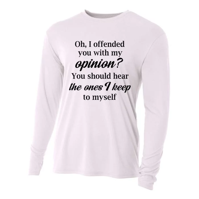 Oh I Offended You With My Opinion You Should Hear The Ones Cooling Performance Long Sleeve Crew