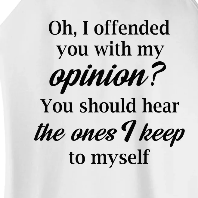 Oh I Offended You With My Opinion You Should Hear The Ones Women’s Perfect Tri Rocker Tank