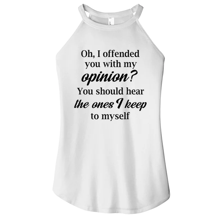 Oh I Offended You With My Opinion You Should Hear The Ones Women’s Perfect Tri Rocker Tank