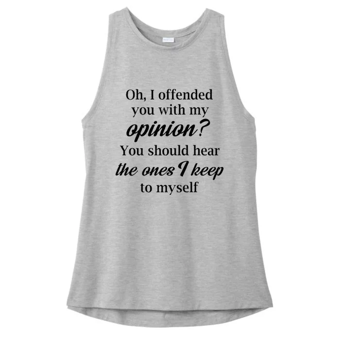 Oh I Offended You With My Opinion You Should Hear The Ones Ladies Tri-Blend Wicking Tank