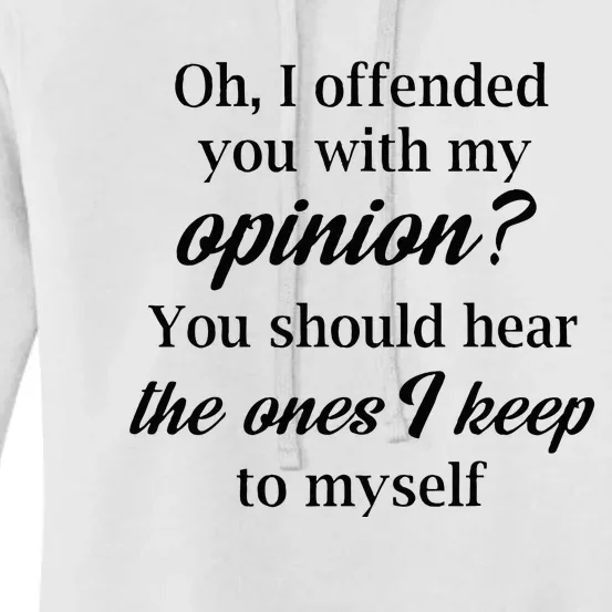 Oh I Offended You With My Opinion You Should Hear The Ones Women's Pullover Hoodie