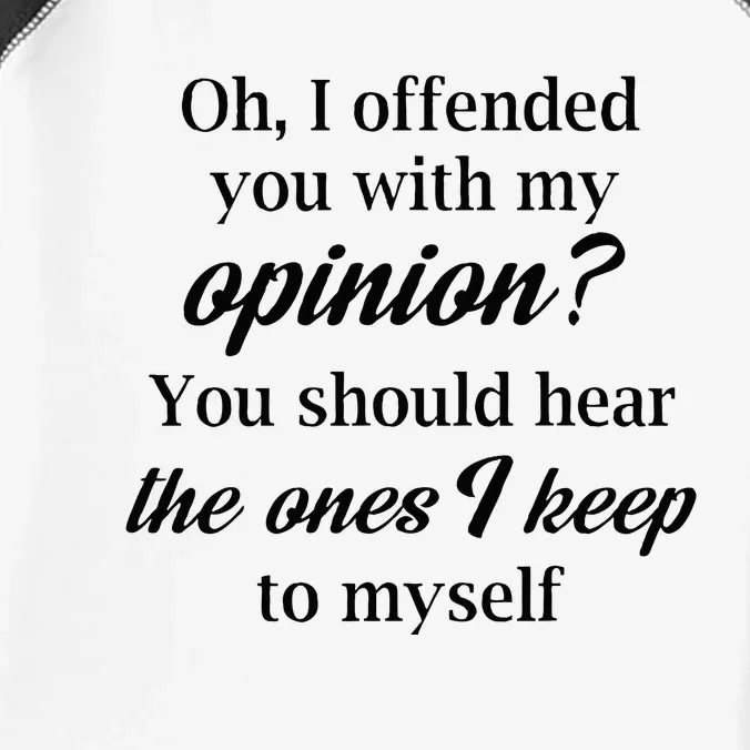 Oh I Offended You With My Opinion You Should Hear The Ones Infant Baby Jersey Bodysuit