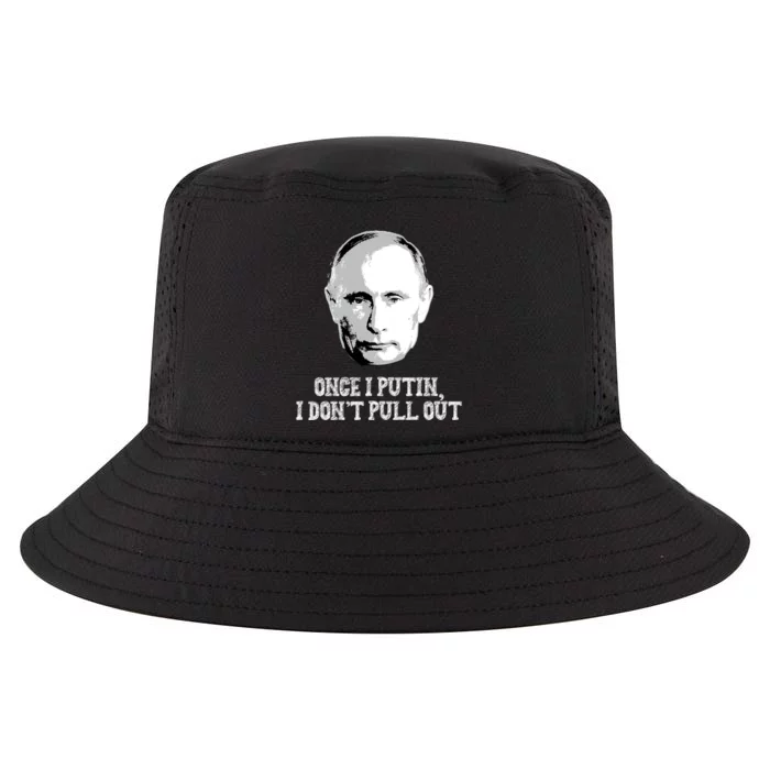 Once I Putin I Don't Pull Out Funny Russia Cool Comfort Performance Bucket Hat