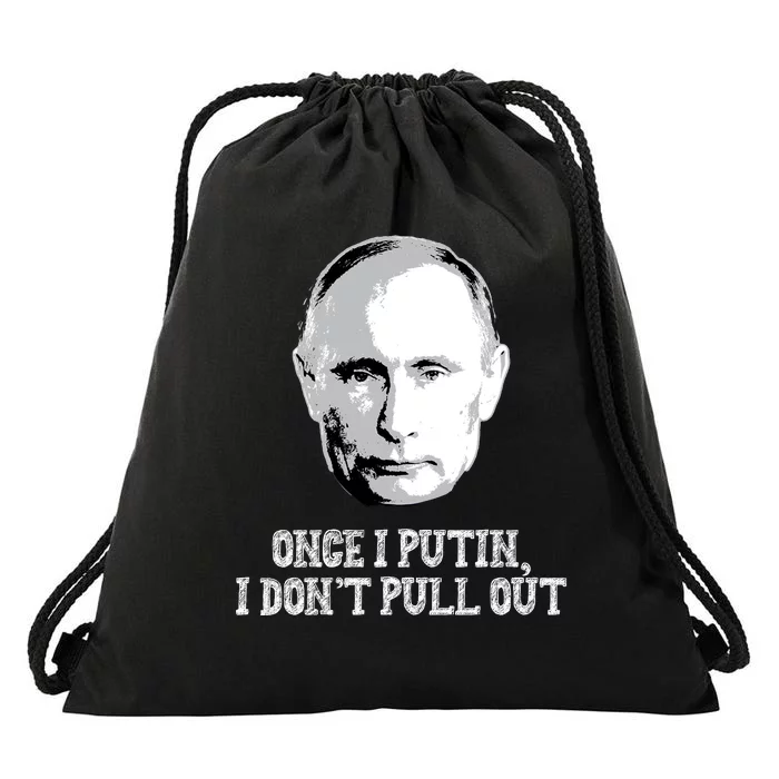 Once I Putin I Don't Pull Out Funny Russia Drawstring Bag