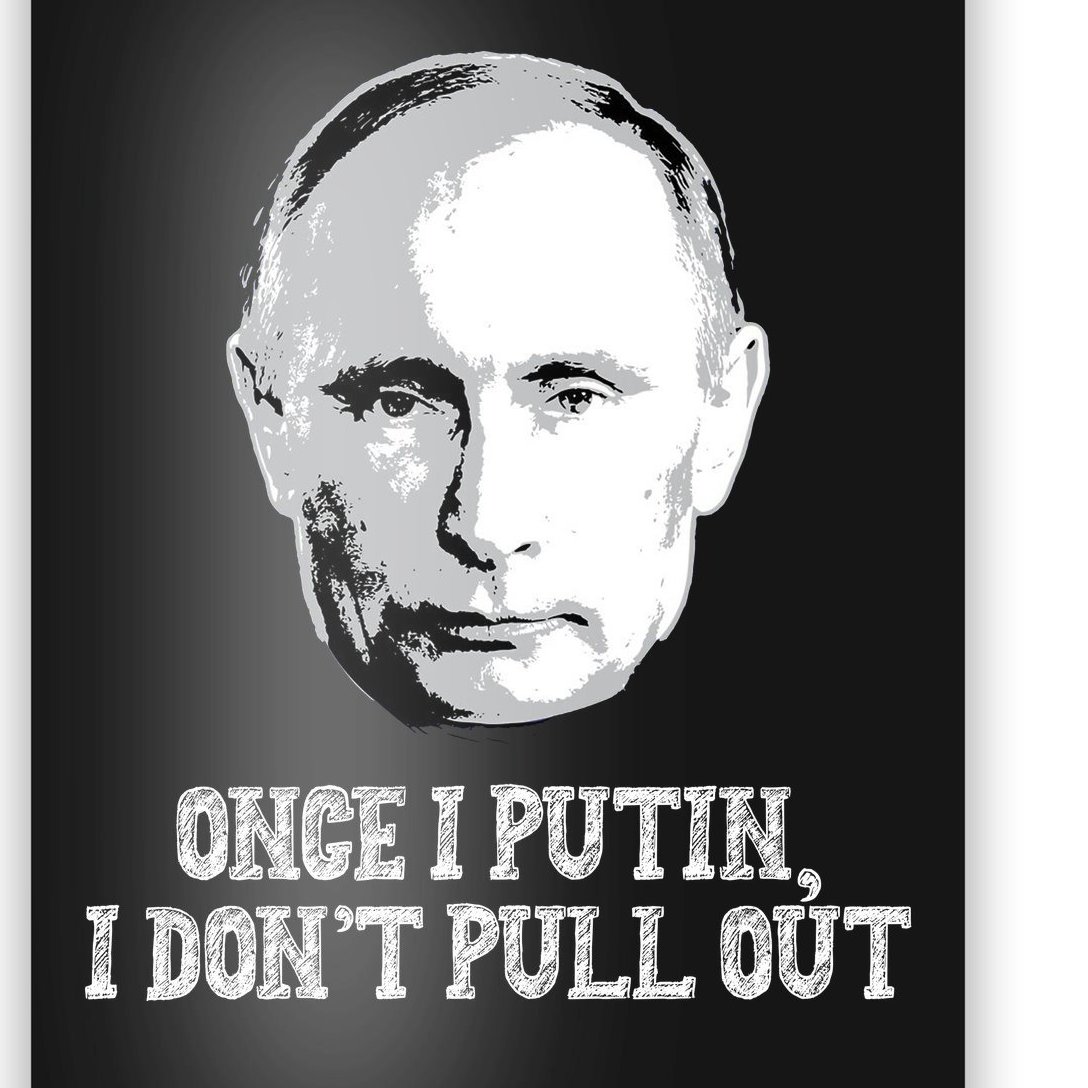 Once I Putin I Don't Pull Out Funny Russia Poster | TeeShirtPalace
