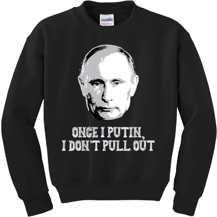 Once I Putin I Don't Pull Out Funny Russia Kids Sweatshirt