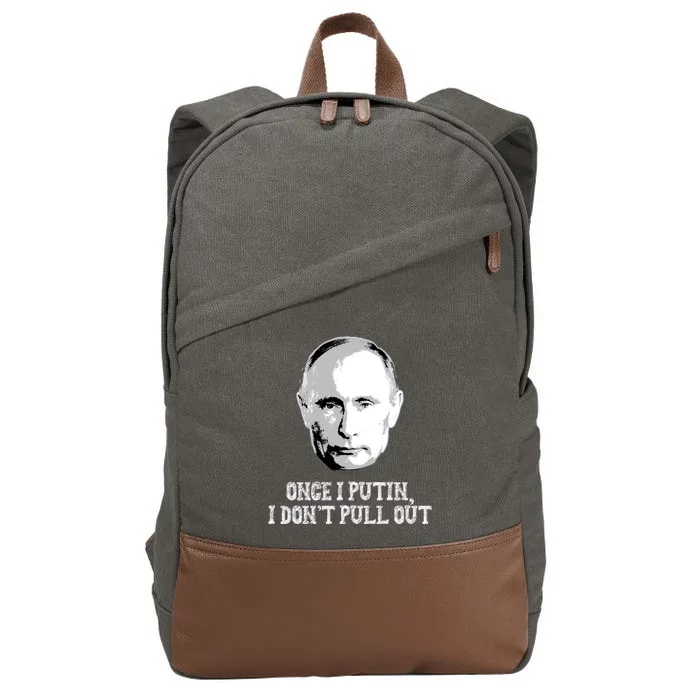 Once I Putin I Don't Pull Out Funny Russia Cotton Canvas Backpack