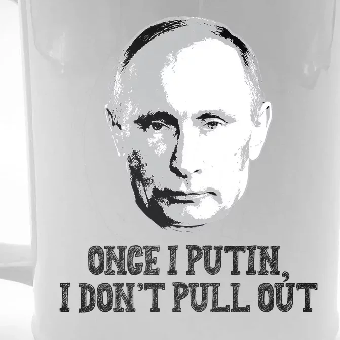 Once I Putin I Don't Pull Out Funny Russia Front & Back Beer Stein