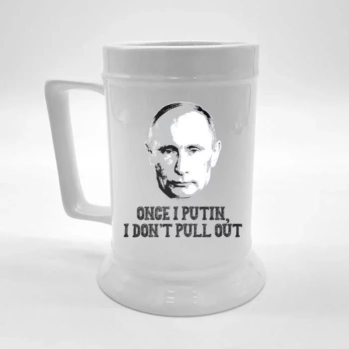 Once I Putin I Don't Pull Out Funny Russia Front & Back Beer Stein