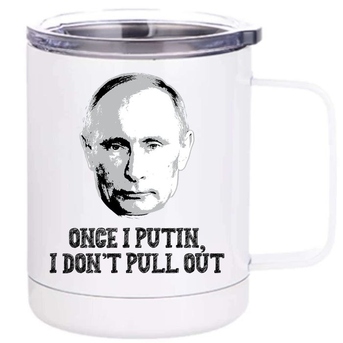 Once I Putin I Don't Pull Out Funny Russia Front & Back 12oz Stainless Steel Tumbler Cup