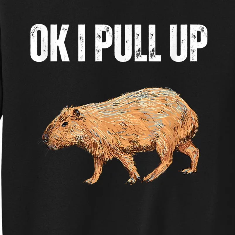 Ok I Pull Up Capybara Shirt Funny Capybara Meme Ok I Pull Up Tall Sweatshirt