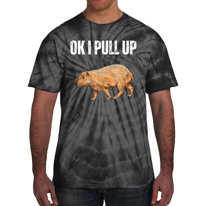 Ok I Pull Up Capybara Shirt Funny Capybara Meme Ok I Pull Up Tie-Dye T-Shirt