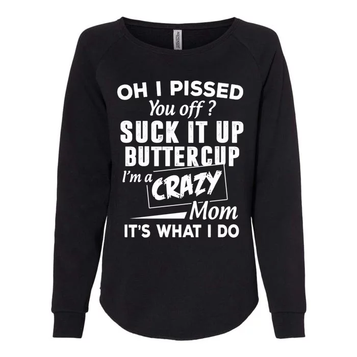 Oh I Pissed You Off Suck It Up Buttercup Gift Womens California Wash Sweatshirt