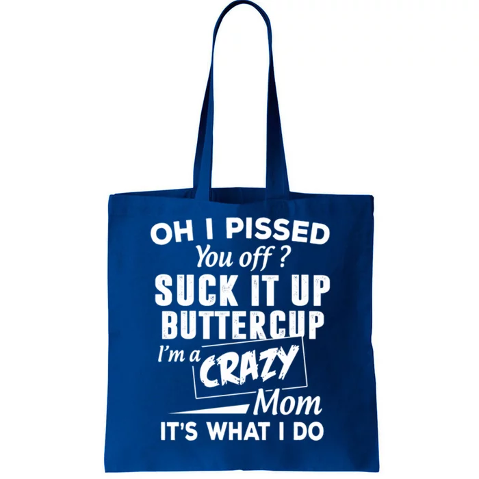 Oh I Pissed You Off Suck It Up Buttercup Gift Tote Bag