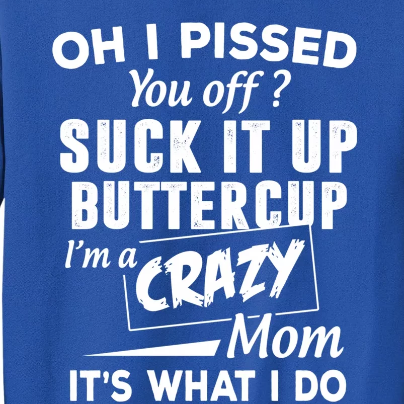 Oh I Pissed You Off Suck It Up Buttercup Gift Tall Sweatshirt