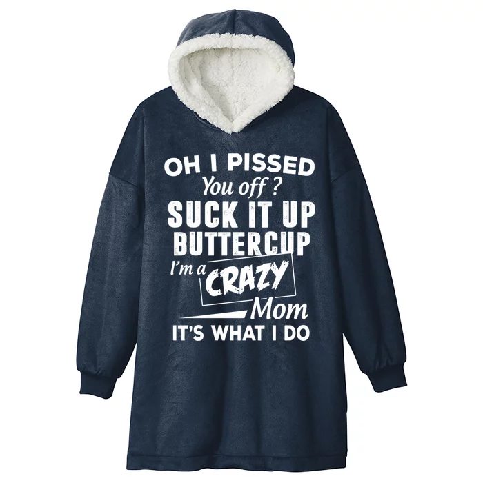 Oh I Pissed You Off Suck It Up Buttercup Gift Hooded Wearable Blanket