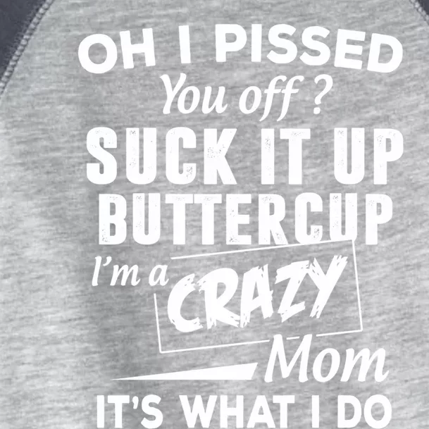 Oh I Pissed You Off Suck It Up Buttercup Gift Toddler Fine Jersey T-Shirt