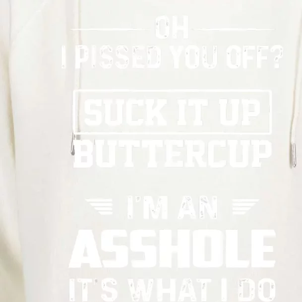 Oh I Pissed You Off Suck It Up Buttercup I'm An Asshole Womens Funnel Neck Pullover Hood