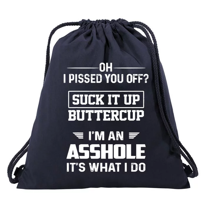 Oh I Pissed You Off Suck It Up Buttercup I'm An Asshole Drawstring Bag