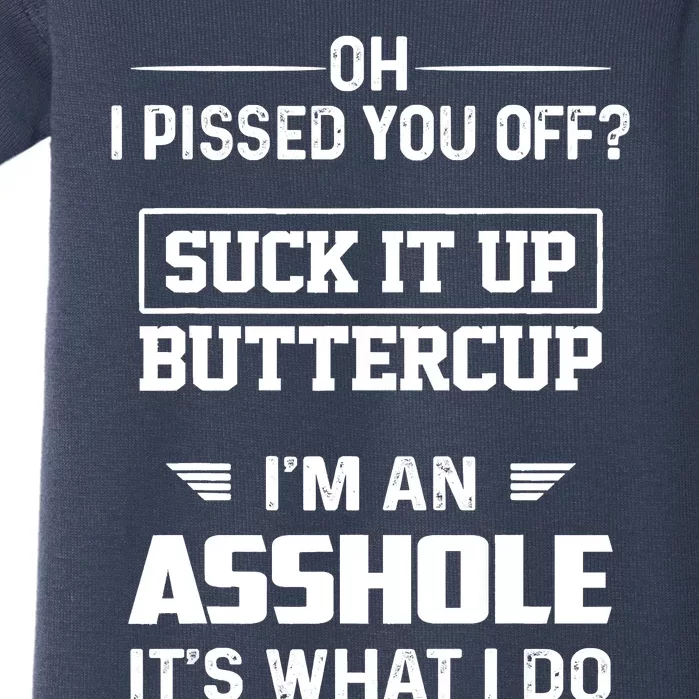 Oh I Pissed You Off Suck It Up Buttercup I'm An Asshole Baby Bodysuit