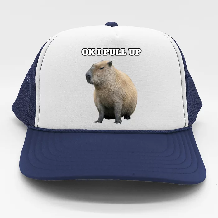 Ok I Pull Up Capybara Gift Funny Capybara Meme Ok I Pull Up Trucker Hat