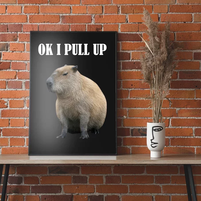 Ok I Pull Up Capybara Funny Poster