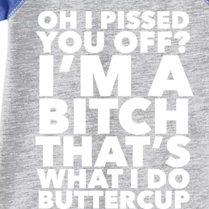 Oh I Pissed You Off? Buttercup IM A Bitch Funny Gift Infant Baby Jersey Bodysuit