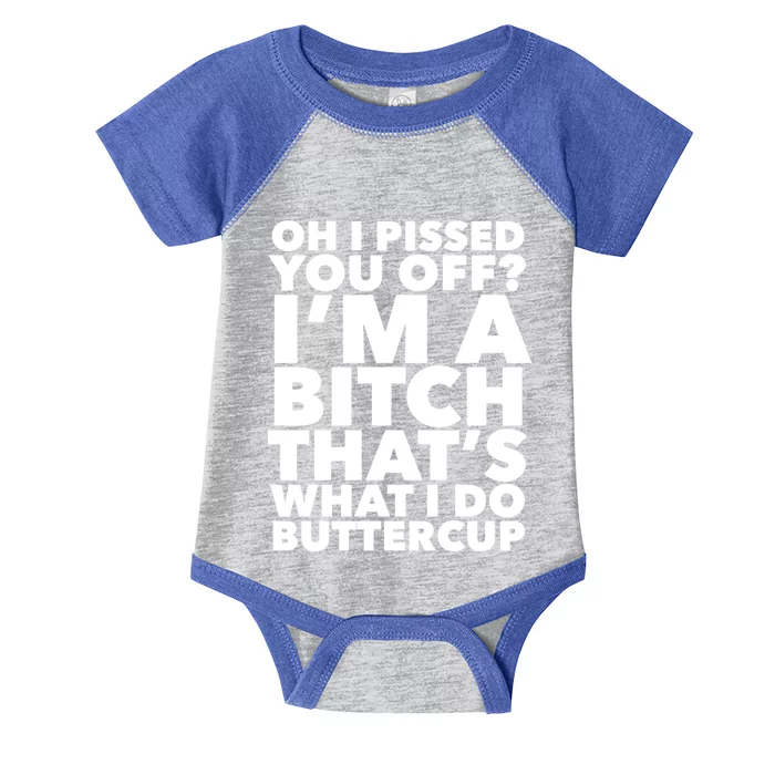 Oh I Pissed You Off? Buttercup IM A Bitch Funny Gift Infant Baby Jersey Bodysuit