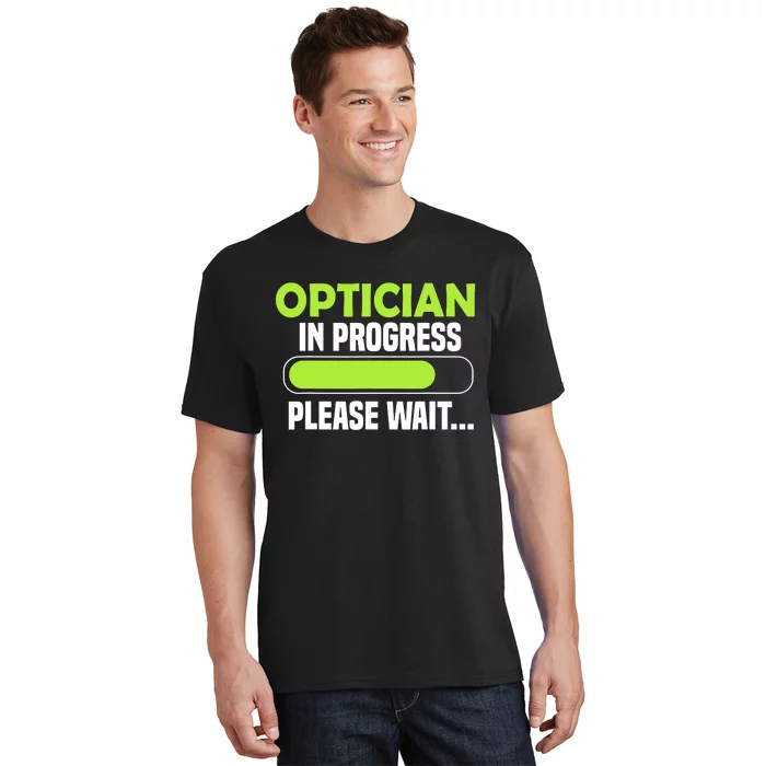 Optician in progress - Optometrist T-Shirt