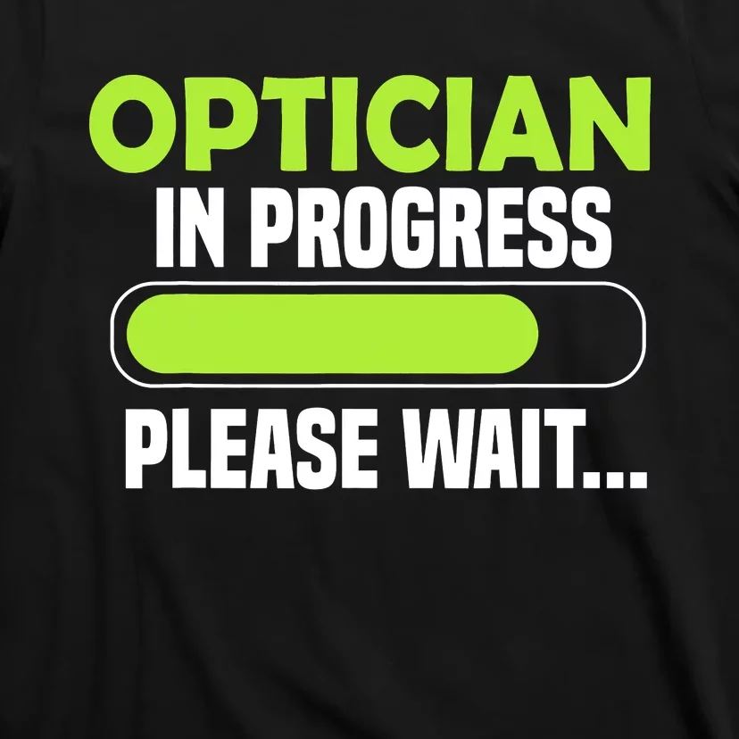 Optician in progress - Optometrist T-Shirt