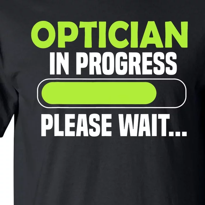 Optician in progress - Optometrist Tall T-Shirt