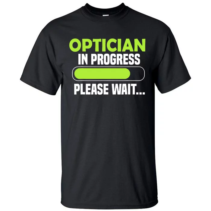 Optician in progress - Optometrist Tall T-Shirt