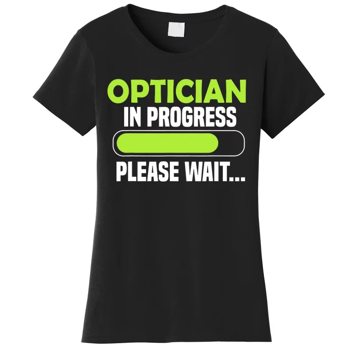 Optician in progress - Optometrist Women's T-Shirt