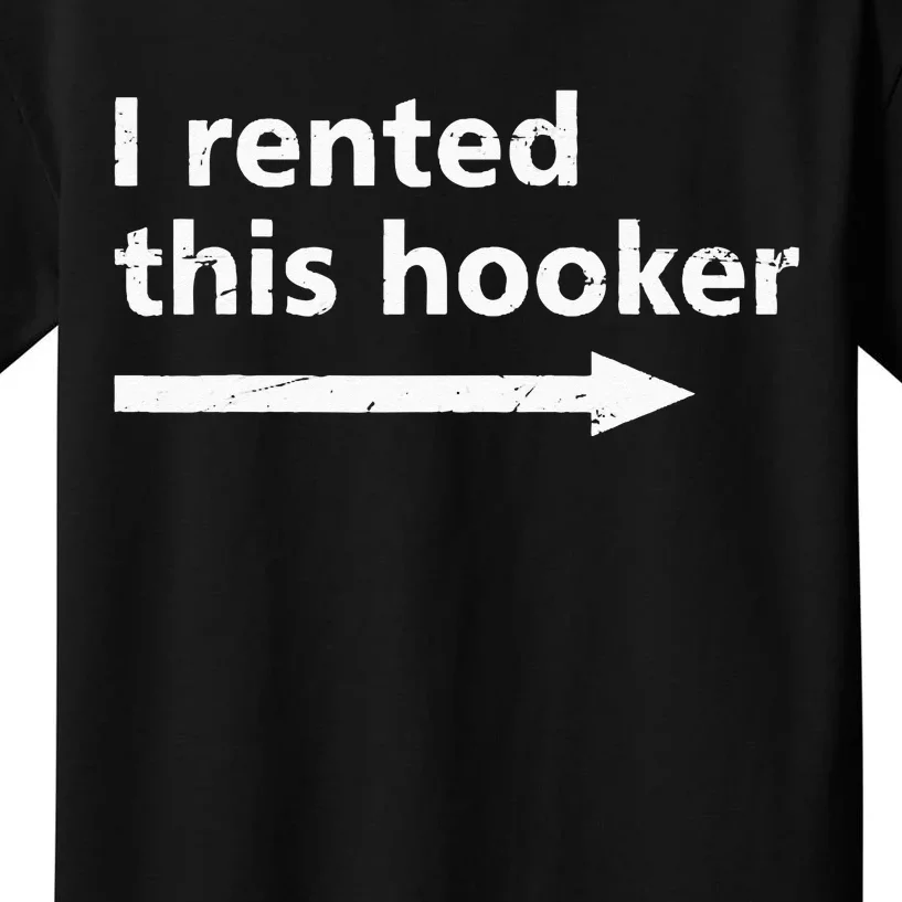 Offensive I Rented This Hooker Funny Adult Humor Saying Kids T-Shirt