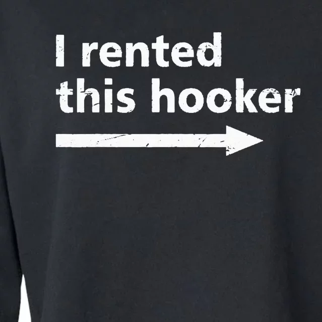 Offensive I Rented This Hooker Funny Adult Humor Saying Cropped Pullover Crew