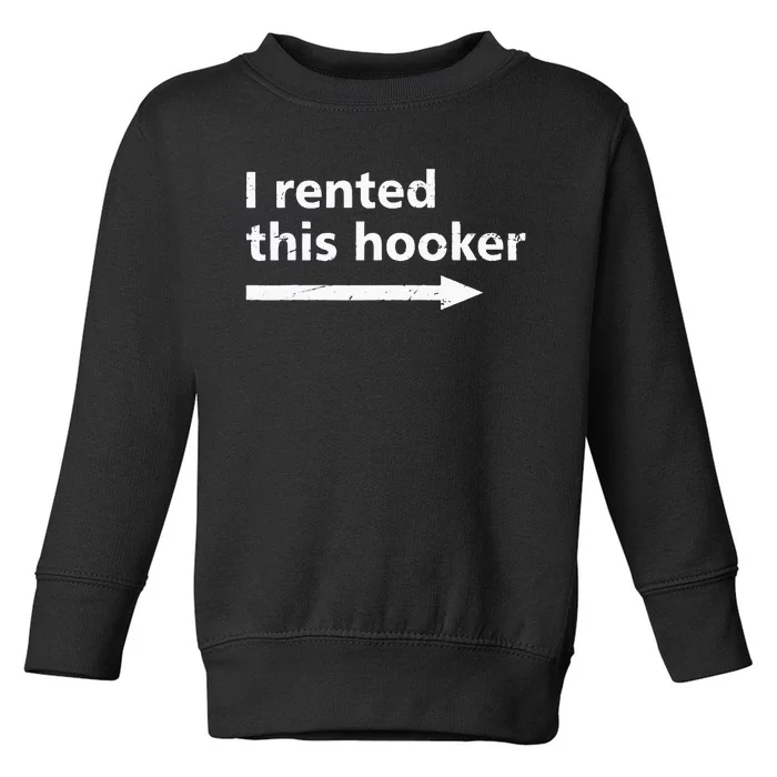 Offensive I Rented This Hooker Funny Adult Humor Saying Toddler Sweatshirt