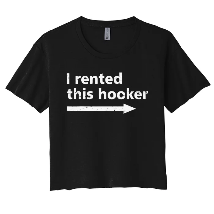 Offensive I Rented This Hooker Humor Saying Women's Crop Top Tee