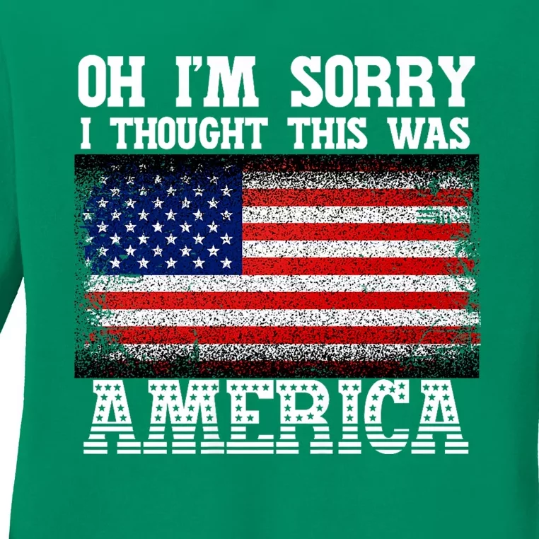 Oh IM Sorry I Thought This Was America Ladies Long Sleeve Shirt