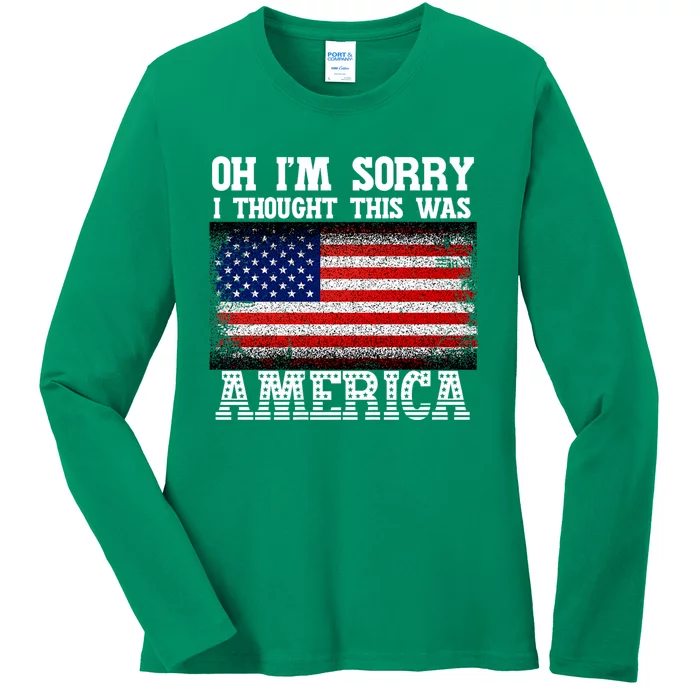 Oh IM Sorry I Thought This Was America Ladies Long Sleeve Shirt