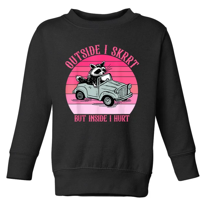 Outside I Skrrt But Inside I Hurt Racoon Vintage Design Toddler Sweatshirt