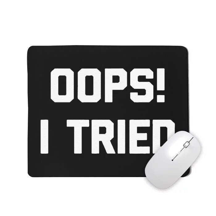 Oops! I Tried Funny Saying Sarcastic Novelty Humor Mousepad