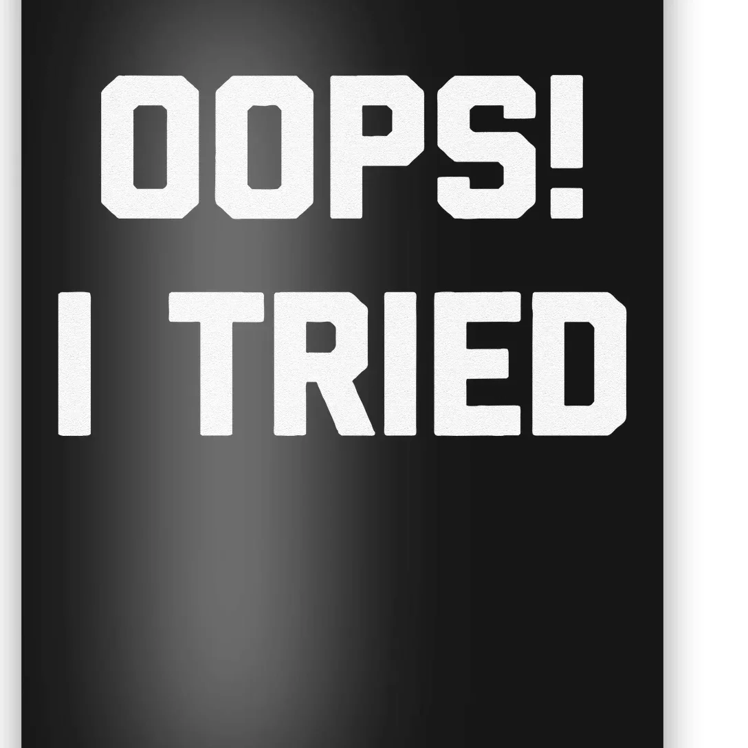 Oops! I Tried Funny Saying Sarcastic Novelty Humor Poster