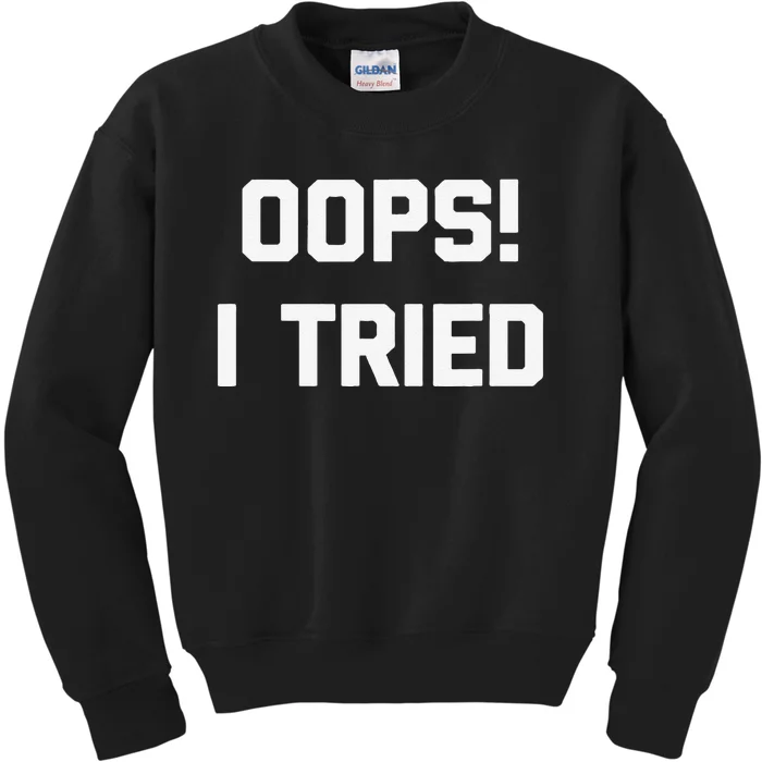 Oops! I Tried Funny Saying Sarcastic Novelty Humor Kids Sweatshirt