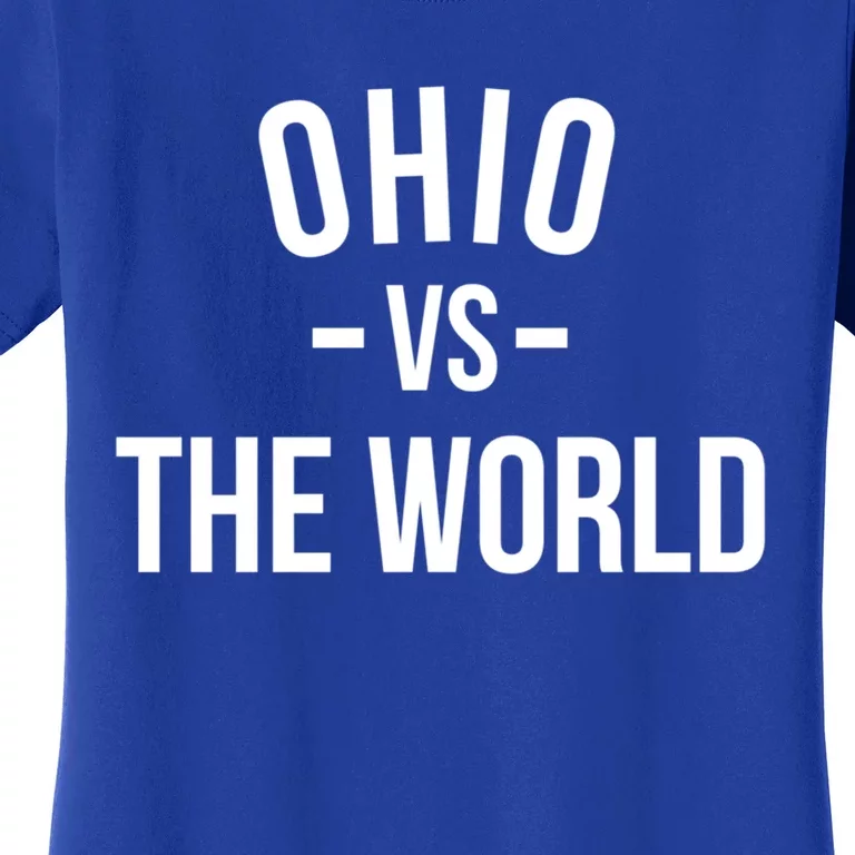 Ohio Is Taking Over The World Meme Meaningful Gift Ohio Vs The World Cool Gift Women's T-Shirt