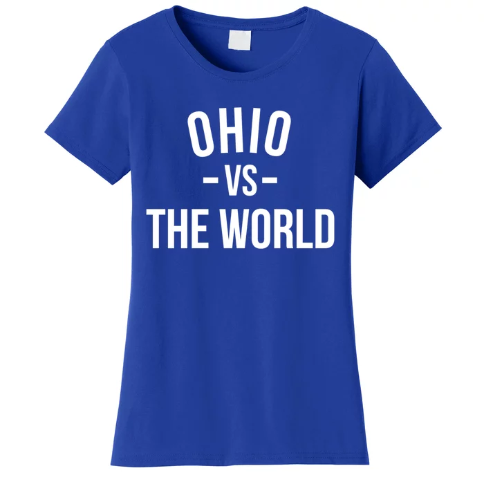 Ohio Is Taking Over The World Meme Meaningful Gift Ohio Vs The World Cool Gift Women's T-Shirt